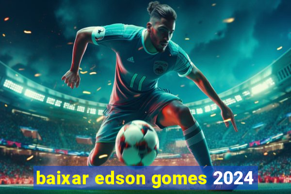 baixar edson gomes 2024